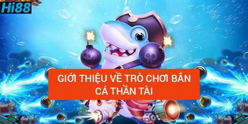 Bắn Cá Thần Tài - Khám Phá Ngư Trường Siêu Chất Lượng Tại Hi88 1 gioi-thieu-ve-tro-choi-ban-ca-than-tai