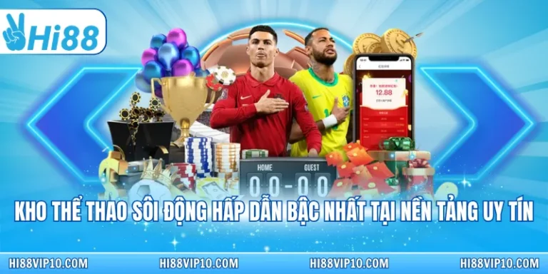 Hi88 ✔️ Trang chủ nhà cái Hi88.com 2026 - Link Hi88 Chính 5 Kho thể thao sôi động hấp dẫn bậc nhất tại nền tảng uy tín