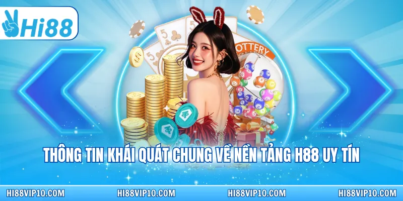 Hi88 ✔️ Trang chủ nhà cái Hi88.com 2026 - Link Hi88 Chính 3 Thông tin khái quát chung về nền tảng HI88 uy tín
